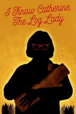 I Know Catherine, the Log Lady