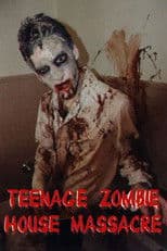 Teenage Zombie House Massacre
