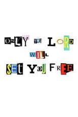 Only the Lord Will Set You Free