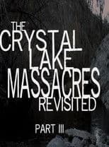 The Crystal Lake Massacres Revisited - Part III
