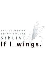 THE IDOLM@STER SHINY COLORS 5thLIVE If I_wings