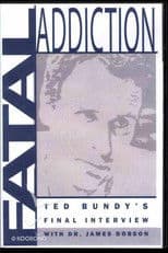 Fatal Addiction: Ted Bundy's Final Interview