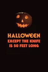 Halloween, Except the Knife Is 50 Feet Long