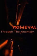 Primeval: Through the Anomaly