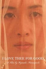 I Love Thee for Good