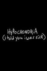 Hypochondria (I Told You I Was Sick)