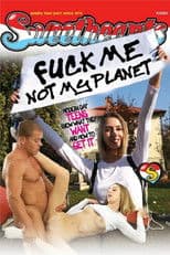 Fuck me, not my Planet