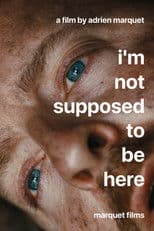 I'm Not Supposed To Be Here