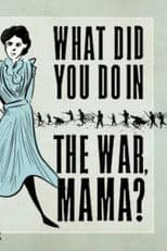 What Did You Do in the War, Mama?