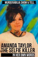 Amanda Taylor: The Selfie Killer in Her Own Words