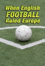 When English Football Ruled Europe