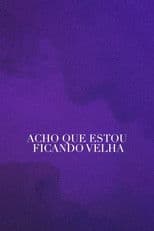 Acho Que Estou Ficando Velha