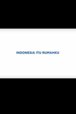 Indonesia Itu Rumahku