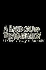 A Band Called The Aquabats!: A Sweaty History of Rad-ness!
