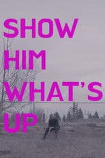 Show Him What's Up