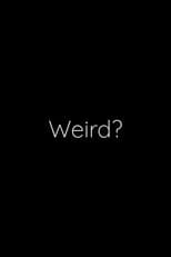 Weird?