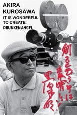 Akira Kurosawa: It Is Wonderful to Create: 'Drunken Angel'
