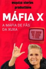 MÁFIA X | A MÁFIA DE FÃS DA XUXA