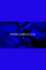 Entre chien et Lou - Je t'aim3 - Trilogie de l'amour (Part 3)