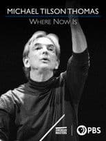 Michael Tilson Thomas: Where Now Is