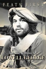 Feats First: The Life and Music of Lowell George