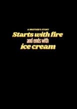 Starts with Fire and Ends with Ice Cream