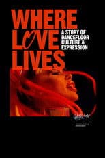 Where Love Lives: A Story of Dancefloor Culture & Expression