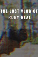 The Lost Vlog of Ruby Real