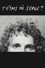 T'étais où Serge?