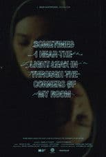 Sometimes I Hear the Light Leak in Through the Corners of My Room