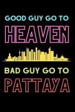 Good Guys Go to Heaven, Bad Guys Go to Pattaya