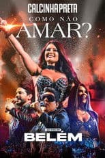 Calcinha Preta - Como Não Amar? (Ao Vivo em Belém do Pará)