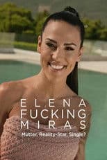 Elena Fucking Miras – Mutter, Reality-Star, Single?