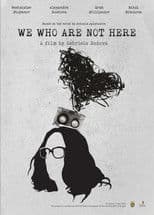 We Who Are Not Here
