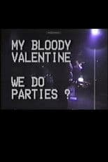 My Bloody Valentine: We Do Parties?