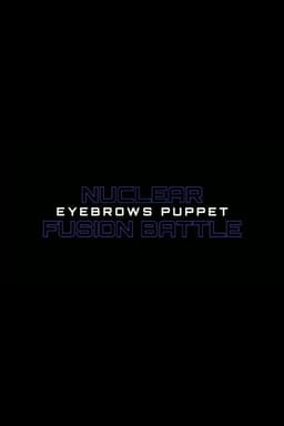 Nuclear Fusion Battle - Eyebrows Puppet