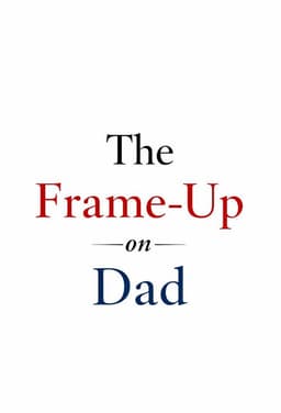 The Frame-Up on Dad