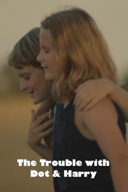 The Trouble with Dot & Harry