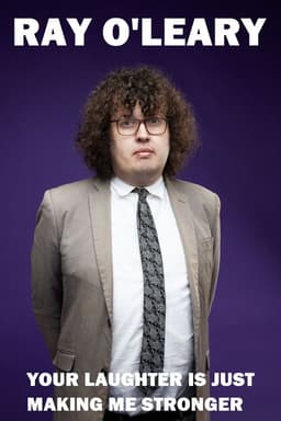 Ray O'Leary: Your Laughter is Just Making Me Stronger