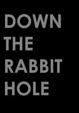 Down the Rabbit Hole
