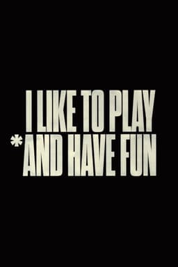 I Like to Play *And Have Fun
