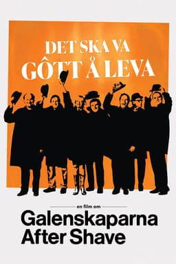 Det ska va gôtt å leva - en film om Galenskaparna After Shave