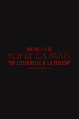 De l'étincelle à la fusion (Making-of "Tout ce qui brûle")