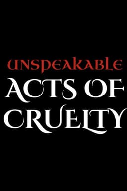 Unspeakable Acts of Cruelty