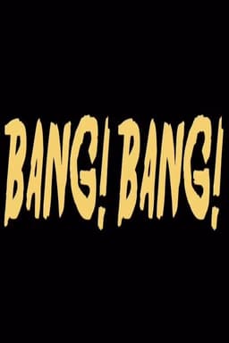 Bang! Bang!