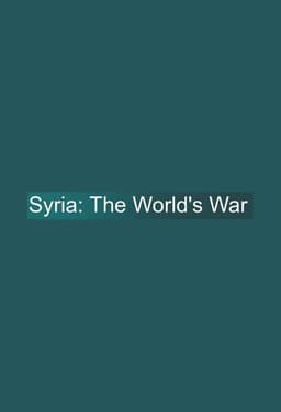 Syria: The World's War