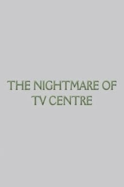 The Nightmare of TV Centre