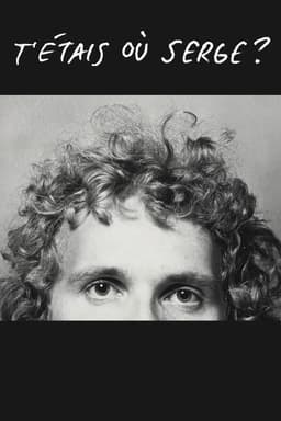 T'étais où Serge?