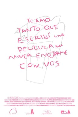 I Love You So Much That I Wrote a Movie to Never Get Upset with You