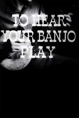 To Hear Your Banjo Play